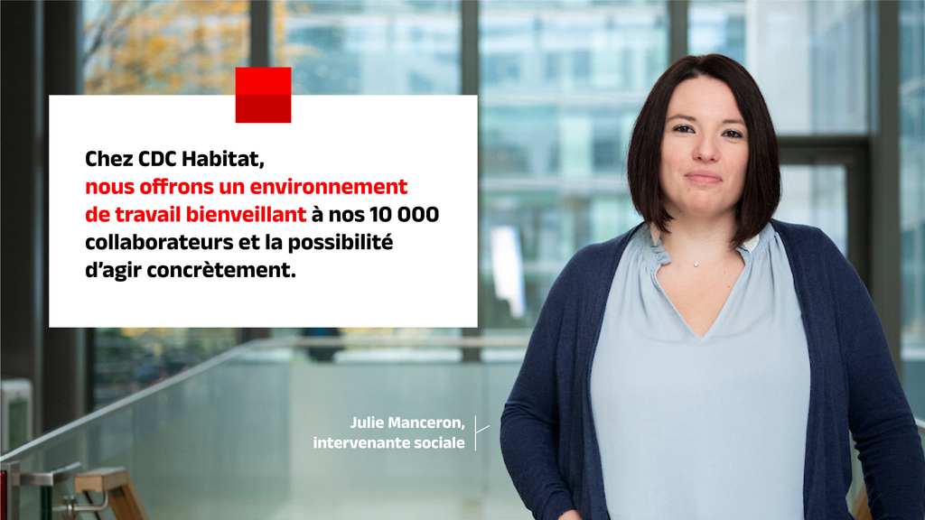 Julie Manceron, intervenante sociale témoigne : "Chez CDC Habitat, nous offrons un environnement de travail bienveillant à nos 10 000 collaborateurs et la possibilité d'agir concrètement."
